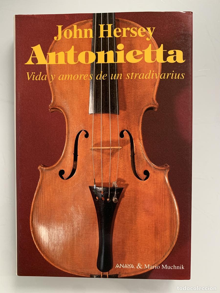 Libros: ANTONIETTA. Vida y amores de un stradivarius - John Hersey