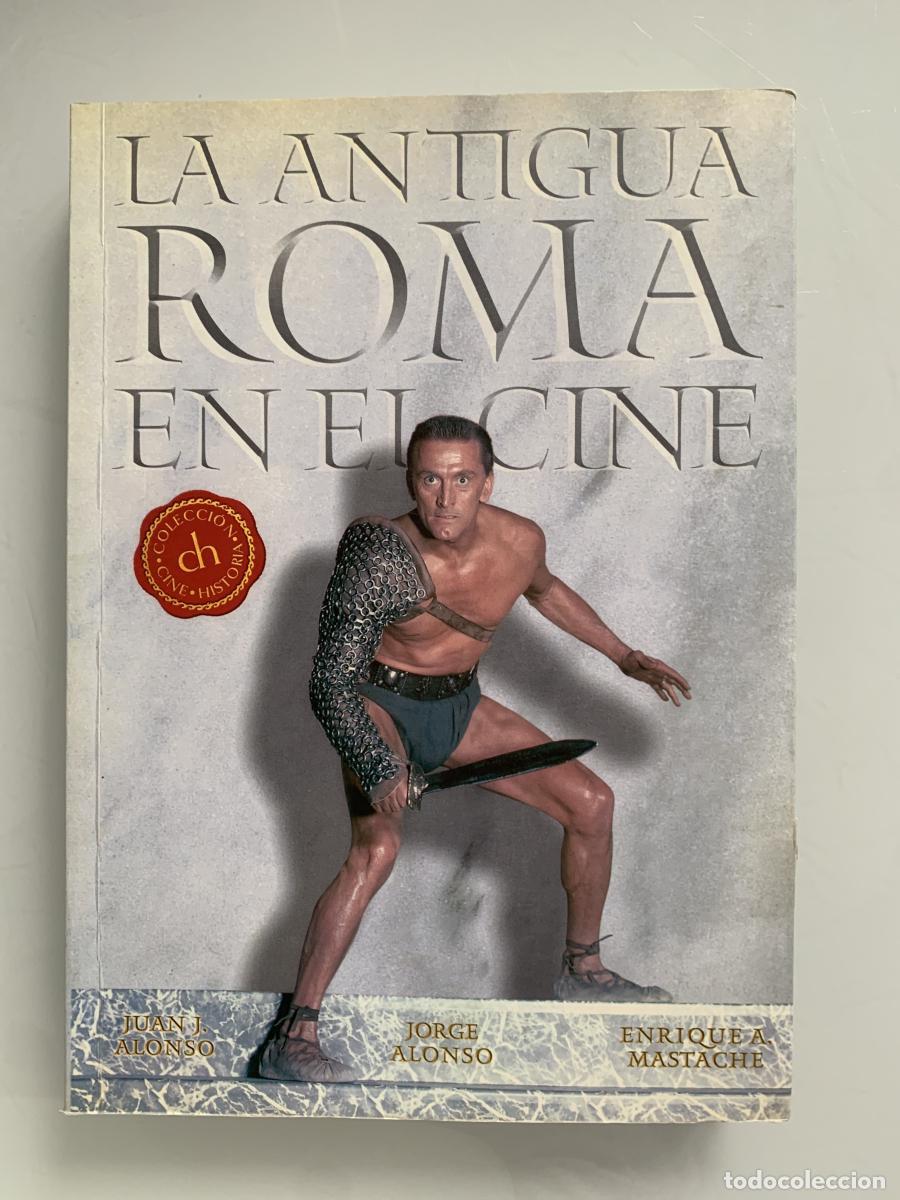 Libros: LA ANTIGUA ROMA EN EL CINE - Juan J. Alonso, Jorge Alonso y Enrique A. Mastache