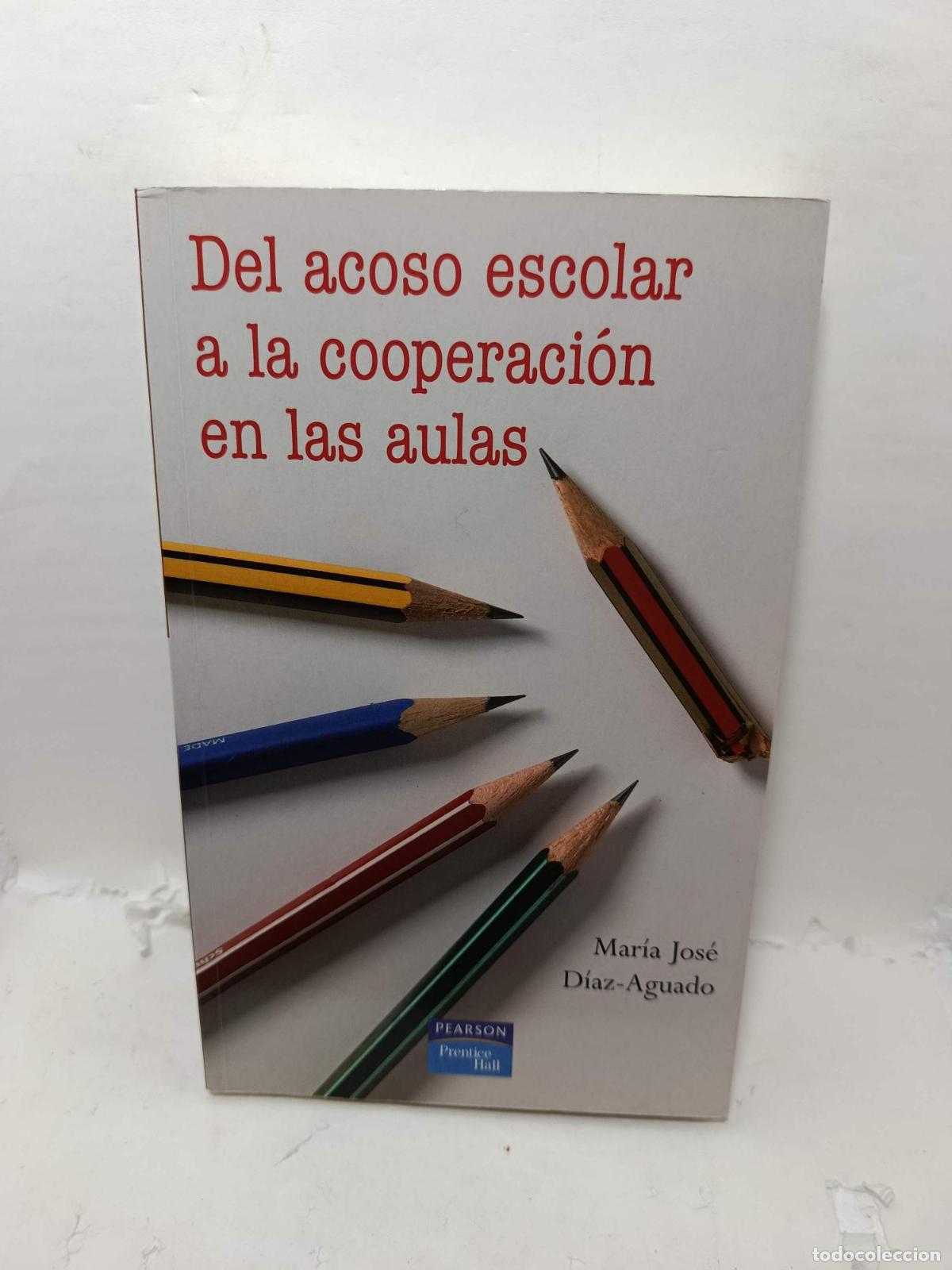 books: DEL ACOSO ESCOLAR A LA COOPERACI&Oacute;N EN LAS AULAS - Mar&iacute;a Jos&eacute; D&iacute;az-Aguado Jal&oacute;n