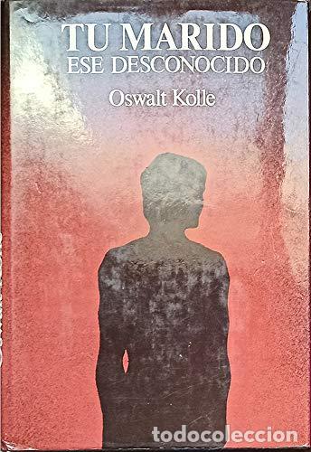 Libros: TU MARIDO ESE DESCONOCIDO - Oswalt Kolle.