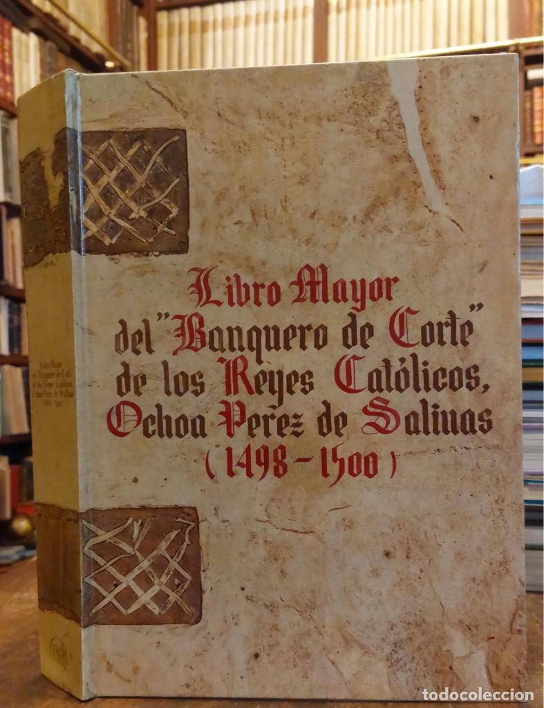 Livres: LIBRO MAYOR DEL BANQUERO DE LA CORTE DE LOS REYES CAT&Oacute;LICOS, OCHOA PEREZ DE SALINAS (1498-1500). Ed