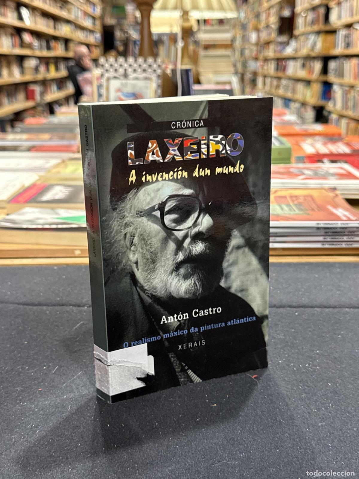 Libros: Laxeiro, a invenci&oacute;n dun mundo - Ant&oacute;n Castro
