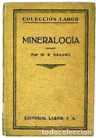 Libros: BRAUNS, R.- - Mineralog&iacute;a. Con 132 figuras en el texto, 12 l&aacute;minas en negro y dos en color. Traducci