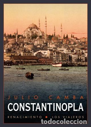 Libros: CAMBA, Julio.- - Constantinopla. Seguido de Un viaje al Per&uacute;. Edici&oacute;n y pr&oacute;logo de Jos&eacute; Miguel Gonz&aacute;