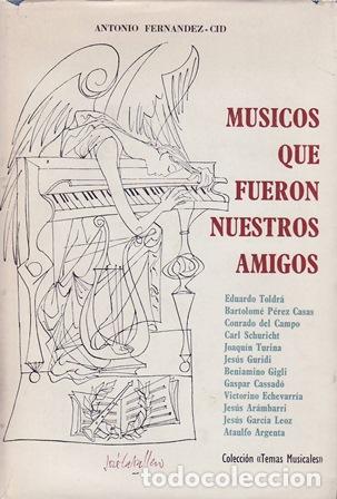 Livres: FERN&Aacute;NDEZ-CID, Antonio.- - M&uacute;sicos que fueron nuestros amigos.