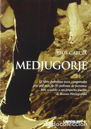 Libros: GARC&Iacute;A, Jes&uacute;s.- - Medjugorje.