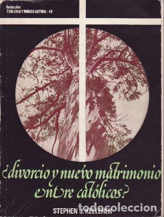 Libros: KELLEHER, Stephen J.- - &iquest;Divorcio y nuevo matrimonio entre cat&oacute;licos?