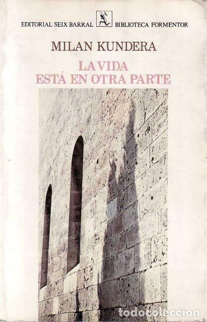 Libros: KUNDERA, Milan.- - La vida est&aacute; en otra parte. Novela. Pr&oacute;logo de Carlos Fuentes.