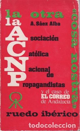 Libros: S&Aacute;EZ ALBA, A.- - La otra cosa nostra. la Asociaci&oacute;n Cat&oacute;lica Nacional de Propagandistas y el caso de
