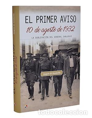 Libros: EL PRIMER AVISO. 10 DE AGOSTO DE 1932. LA SUBLEVACI&Oacute;N DEL GENERAL SANJURJO