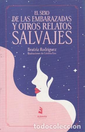 Libros: RODR&Iacute;GUEZ, Beatriz.- - El sexo de las embarazadas y otro relatos salvajes.