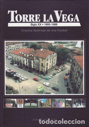 Libros: SAIZ FERN&Aacute;NDEZ, Jos&eacute; Ram&oacute;n.- - Torre de la Vega. Siglo XX (1985-1988). Cr&oacute;nica ilustrada de una ciud