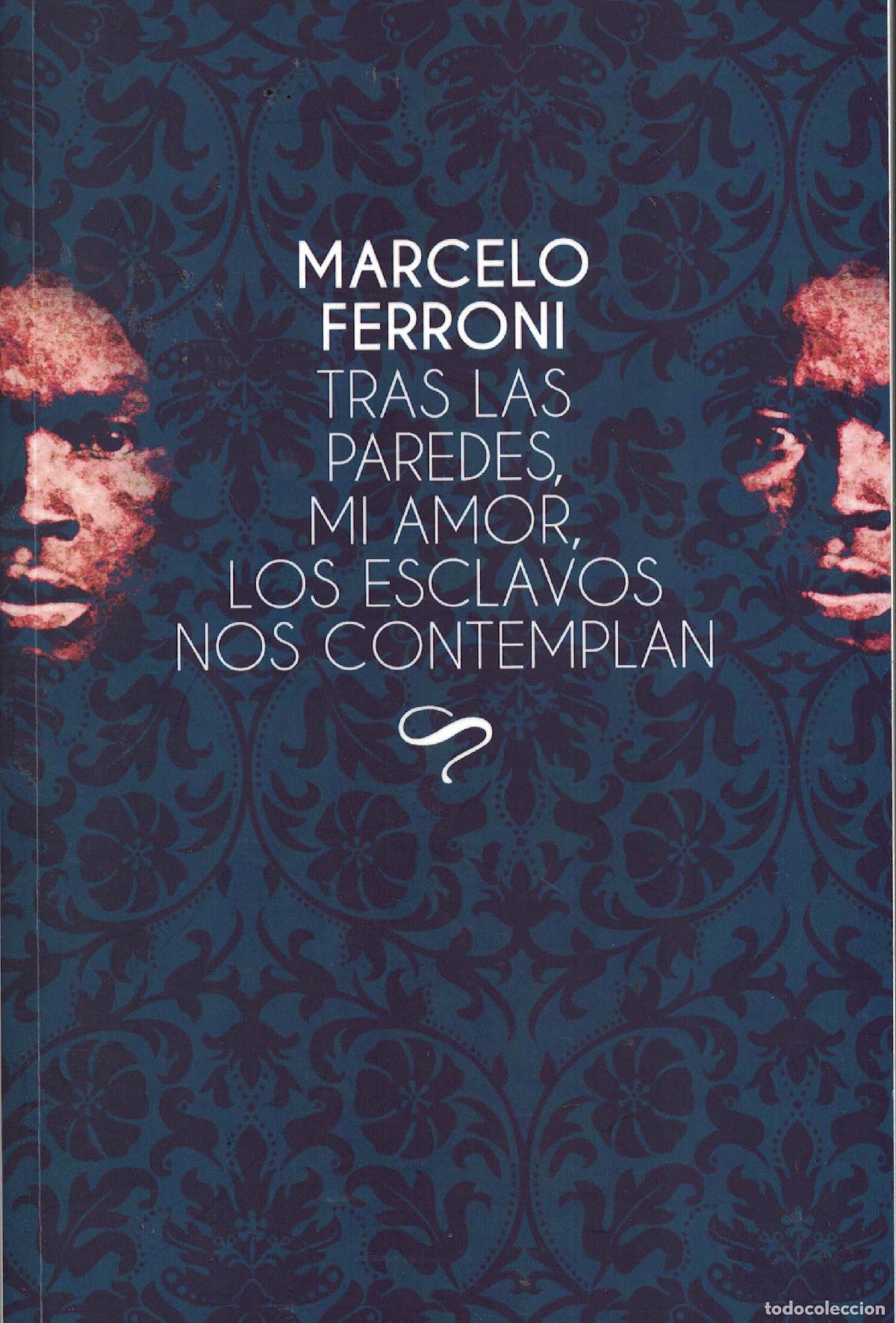 books: Tras las paredes, mi amor, los esclavos nos contemplan - Marcelo Ferroni