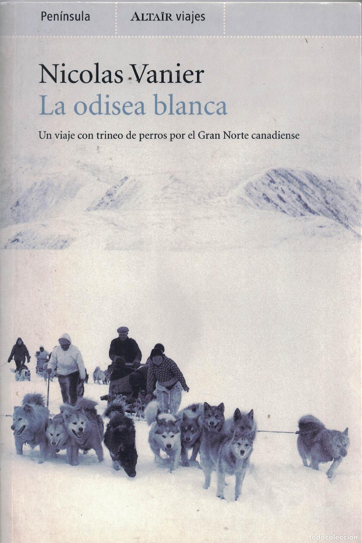 Libros: La odisea blanca &laquo;Un viaje con trineo de perros por el Gran Norte canadiense&raquo; - Nicolas Vanier
