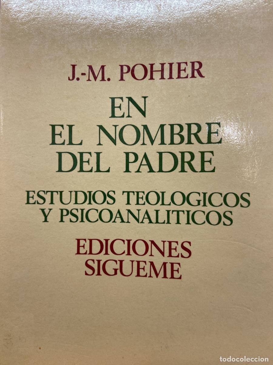 Libros: En el nombre del Padre. Estudios teol&oacute;gicos y psicoanal&iacute;ticos. - J. M. Pohier.