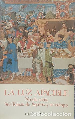 Libros: La luz apacible. Novela sobre Santo Tom&aacute;s de Aquino y su tiempo. - De Wohl, Louis