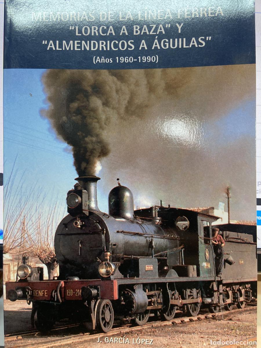 Libros: Memorias de la l&iacute;nea f&eacute;rrea Lorca a Baza y Almendricos a Aguilas. (A&ntilde;os 1960-1990). - J. Garc&iacute;a L&oacute;pe