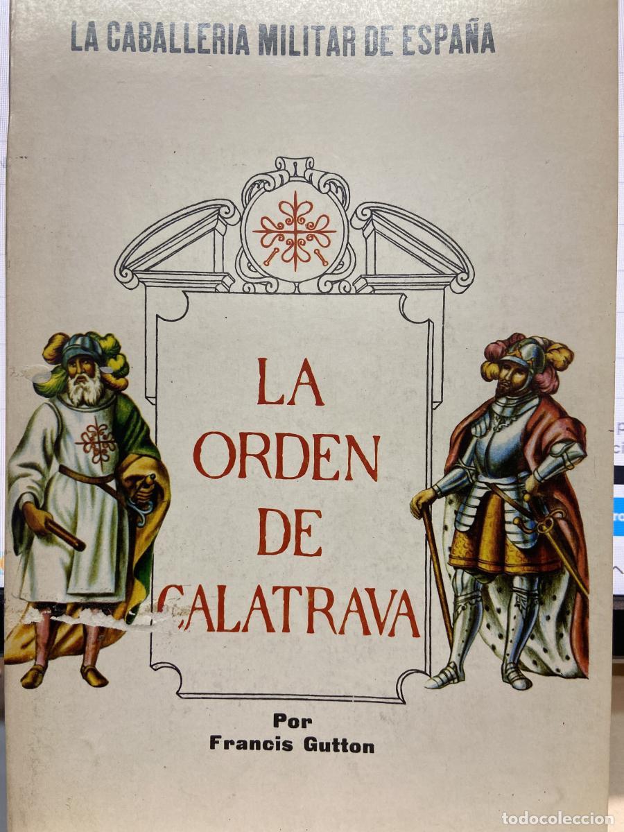 Libros: LA ORDEN DE CALATRAVA. La caballer&iacute;a militar de Espa&ntilde;a - Francis Gutton