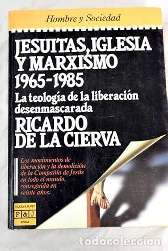 Libros: Jesuitas, Iglesia y marxismo 1965-1985. La teolog&iacute;a de la liberaci&oacute;n desenmascarada. - Ricardo de la
