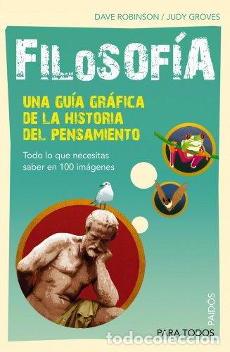 Libros: Filosof&iacute;a. Una gu&iacute;a gr&aacute;fica de la historia del pensamiento - Robinson, Dave & Groves, Judy