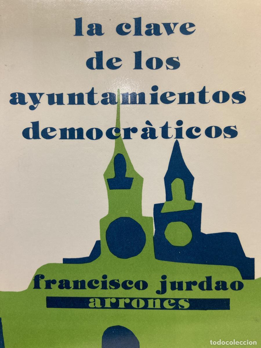 Libros: La clave de los ayuntamientos democr&aacute;ticos. - Francisco Jurdao Arrones