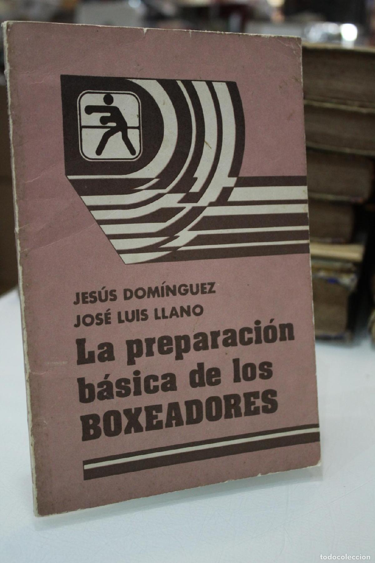 Libros: La preparaci&oacute;n b&aacute;sica de los boxeadores. - Dom&iacute;nguez, Jes&uacute;s.; Llano, Jos&eacute; Luis.