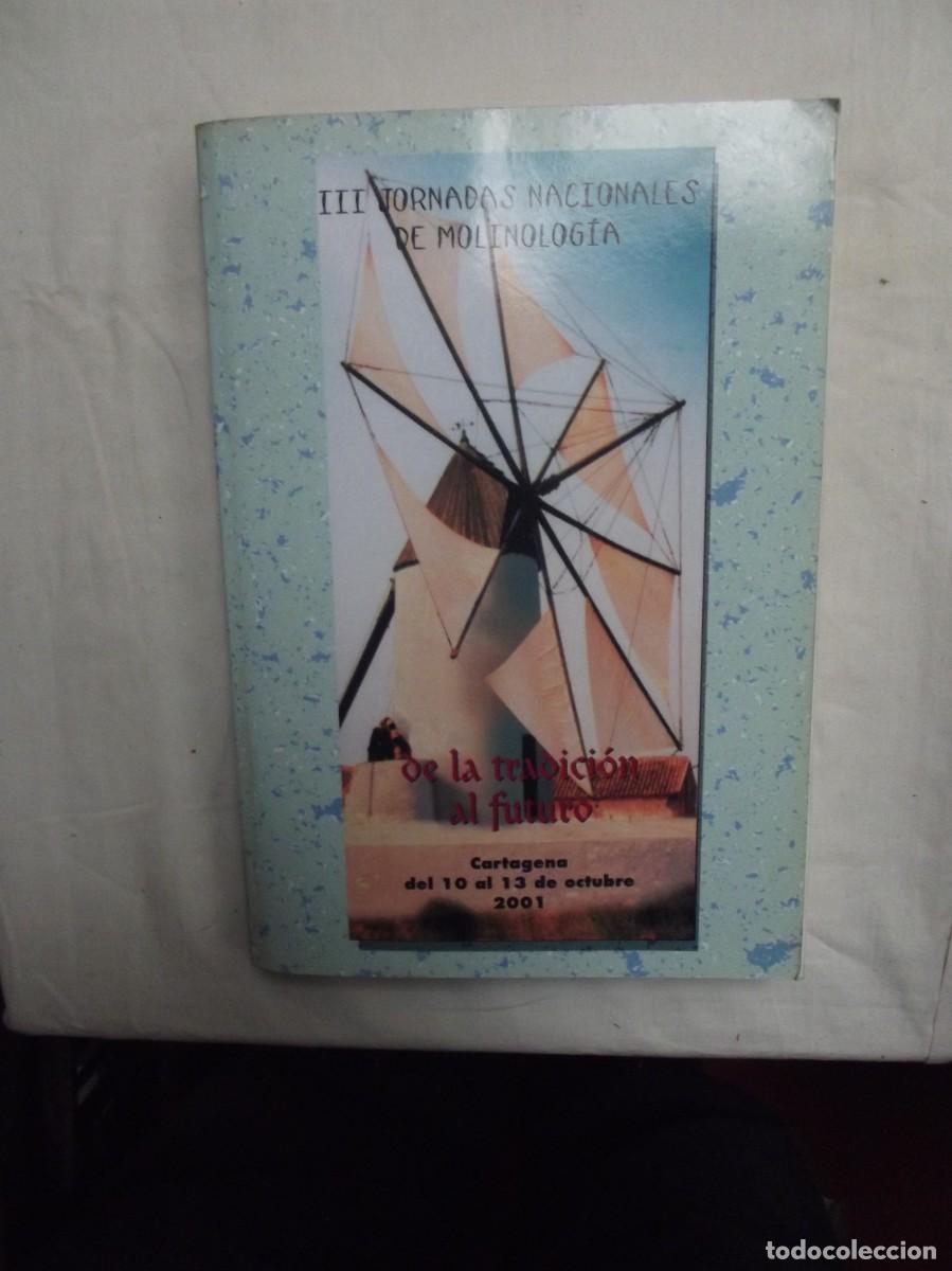 B&uuml;cher: III JORNADAS NACIONALES DE MOLINOLOGIA DE LA TRADICION AL FUTURO CARTAGENA OCTUBRE 2001