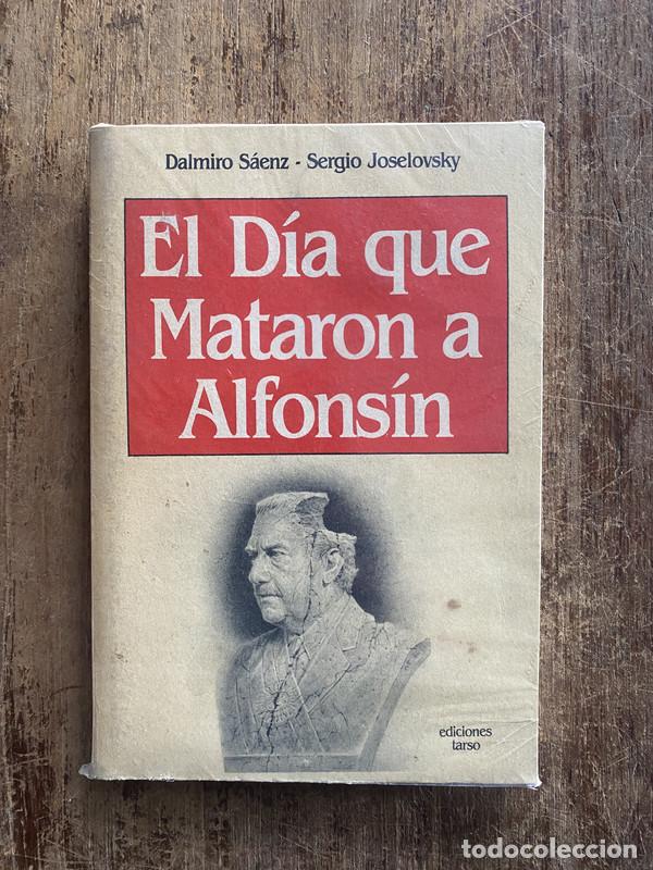 Livros em segunda m&atilde;o: El Dia que Mataron a Alfonsin - Saenz, Dalmiro / Joselovsky, Sergio