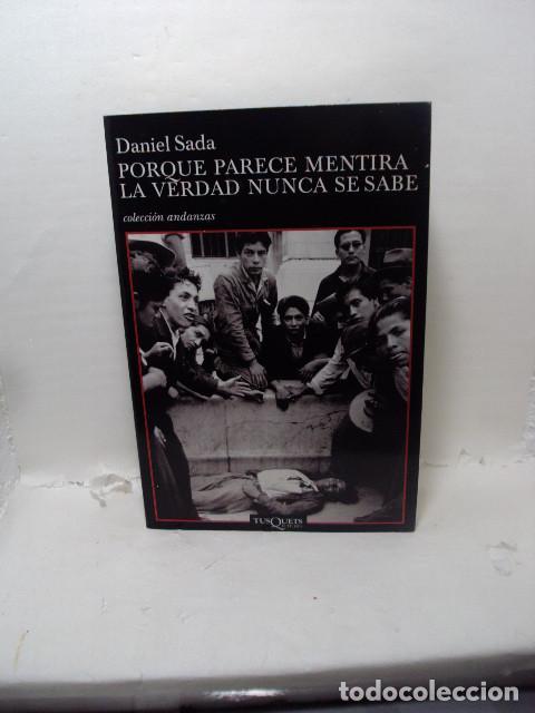 Libros: PORQUE PARECE MENTIRA LA VERDAD NUNCA SE SABE - Daniel Sada