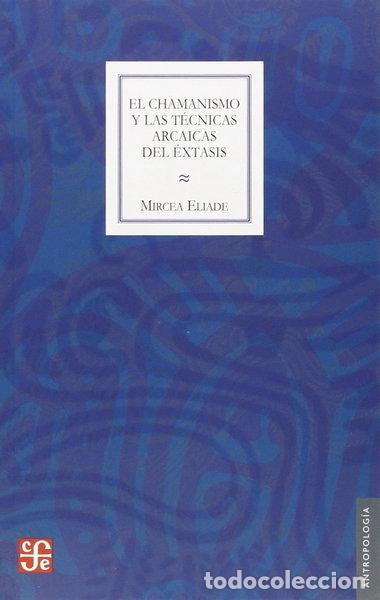 Libros: El chamanismo y las t&eacute;cnicas arcaicas del &eacute;xtasis- 9789681610586