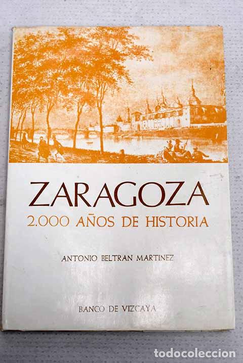 Livres: Zaragoza: 2000 a&ntilde;os de historia.- Beltr&aacute;n, Antonio