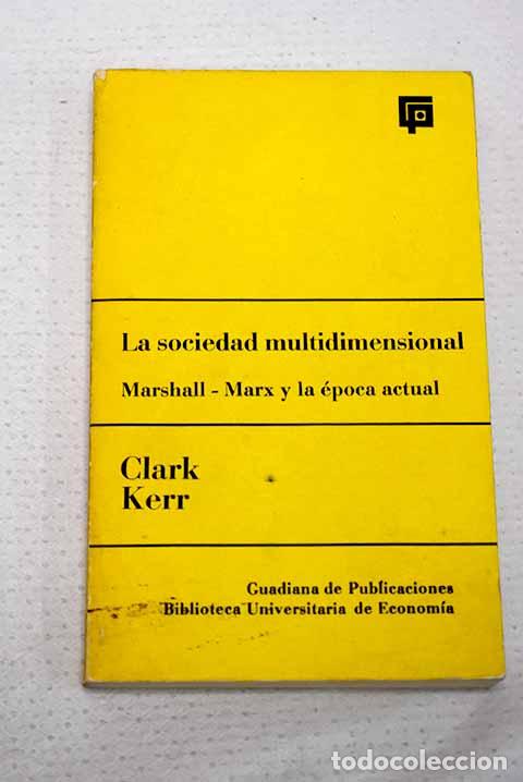 Libri di seconda mano: La sociedad multidimensional: Marshall, Marx y la &eacute;poca actual.- Kerr, Clark