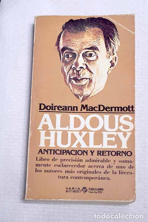 Libros: Aldous Huxley: anticipaci&oacute;n y retorno.- MacDermott, Doireann