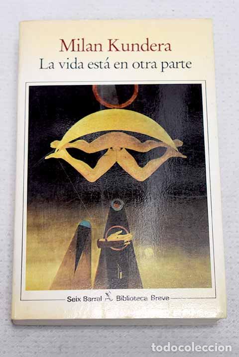 Libros: La vida est&aacute; en otra parte.- Kundera, Milan