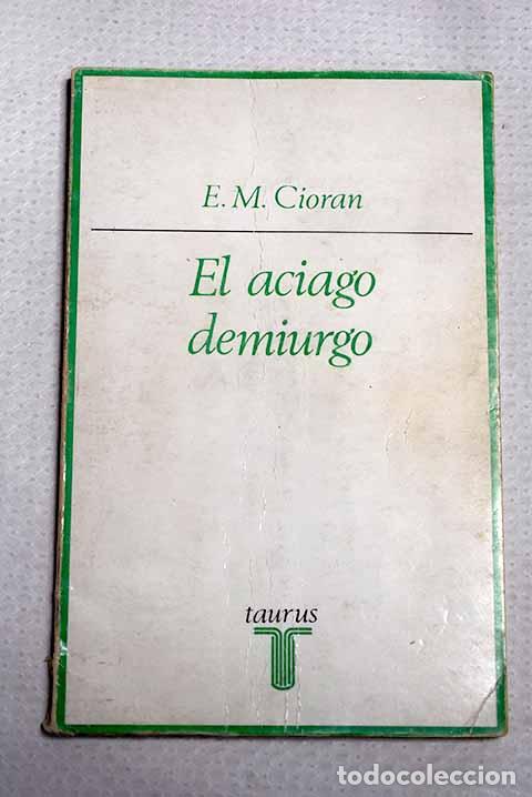 Libros: El aciago demiurgo: Cioran, E. M..- Cioran, E. M.