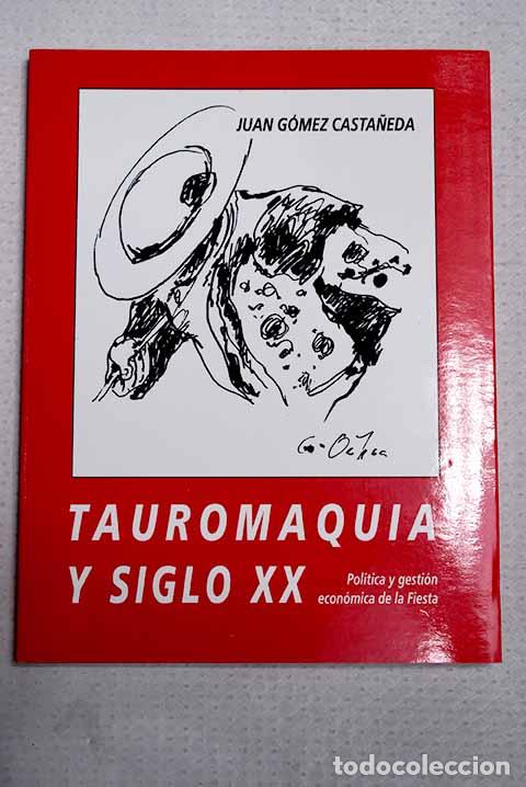 Libros: Tauromaquia y siglo XX: pol&iacute;tica y gesti&oacute;n econ&oacute;mica de la fiesta.- G&oacute;mez Casta&ntilde;eda, Juan
