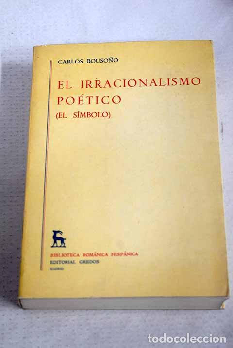 Libri di seconda mano: El irracionalismo po&eacute;tico: (El simbolo).- Bouso&ntilde;o, Carlos