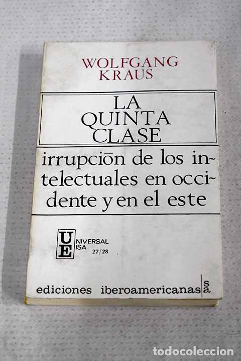 Libros: La quinta clase: irrupci&oacute;n de los intelectuales en Occidente y en el Este.- Kraus, Wolfgang