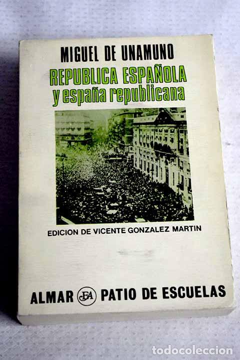 Libros: Rep&uacute;blica Espa&ntilde;ola y Espa&ntilde;a Republicana (1931-1936).- Unamuno, Miguel de