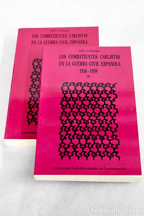 Libros: Los combatientes carlistas en la guerra civil espa&ntilde;ola ; 1936-1939.- Ar&oacute;stegui, Julio