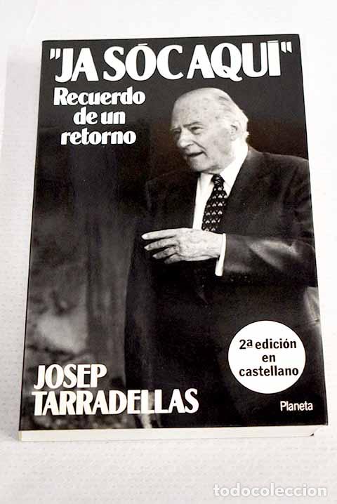 Libros: Ja s&oacute;c aqu&iacute; : recuerdo de un retorno.- Tarradellas, Josep