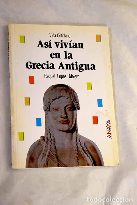 Libros: As&iacute; viv&iacute;an en la Grecia antigua.- L&oacute;pez Melero, Raquel