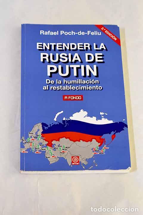 Libros: Entender la Rusia de Putin: De la humillaci&oacute;n al restablecimiento.- Poch, Rafael