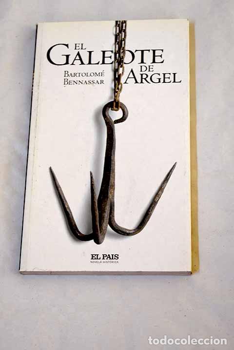 B&uuml;cher: El galeote de Argel: vida y hechos de Mustaf&aacute; de Six-Fours.- Bennassar, Bartolom&eacute;