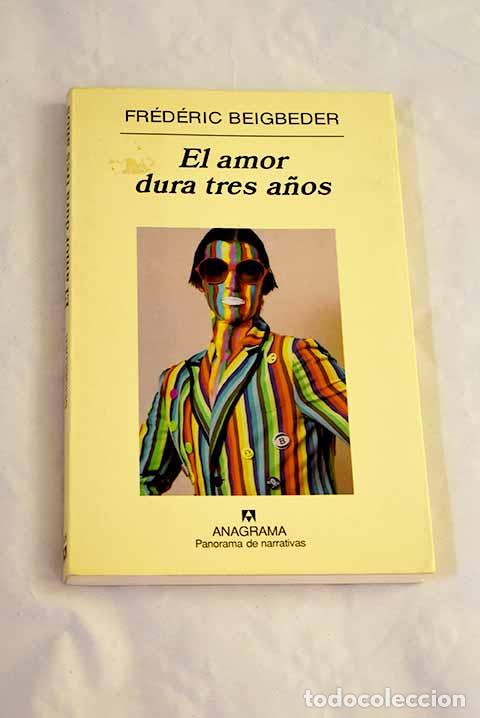 B&uuml;cher: El amor dura tres a&ntilde;os.- Beigbeder, Fr&eacute;d&eacute;ric