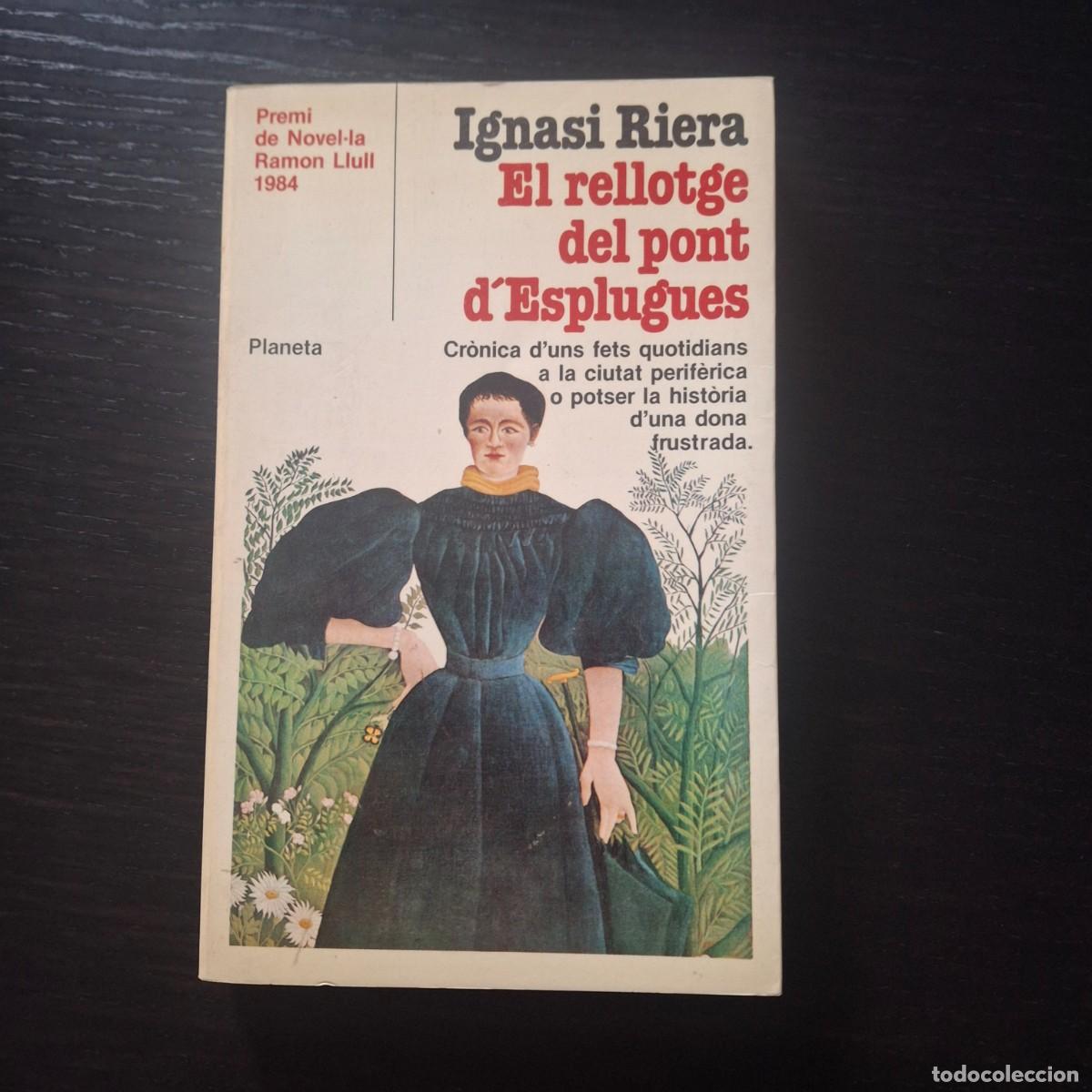 Libri di seconda mano: EL RELLOTGE DEL PONT D&acute;ESPLUGUES - PREMIO RAMON LLULL - PLANETA 1&ordf; ED. 1984 DEDICATORIA IGNASI RIERA