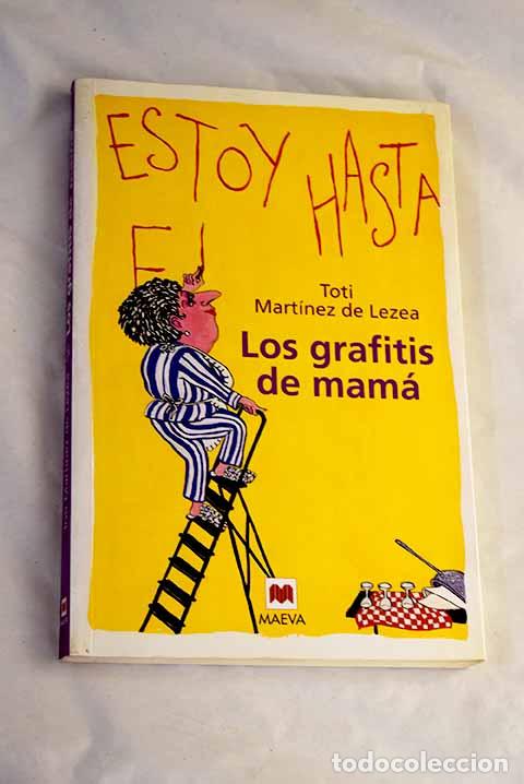 books: Los grafitis de mam&aacute; : mon&oacute;logo de un ama de casa de 50 a&ntilde;os y-- m&aacute;s.- Mart&iacute;nez de Lezea, Toti