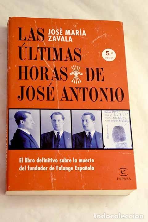 B&uuml;cher: Las &uacute;ltimas horas de Jos&eacute; Antonio.- Zavala, Jos&eacute; Mar&iacute;a
