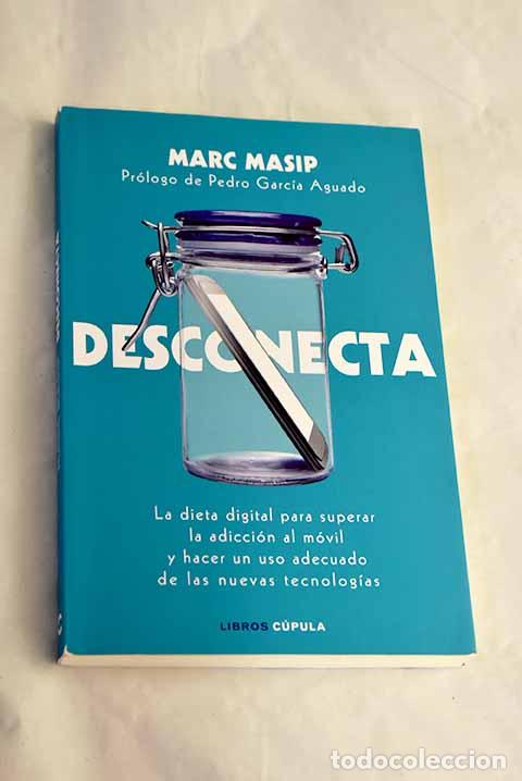 books: Desconecta: la dieta digital para superar la adicci&oacute;n al m&oacute;vil y hacer un uso adecuado de las ...