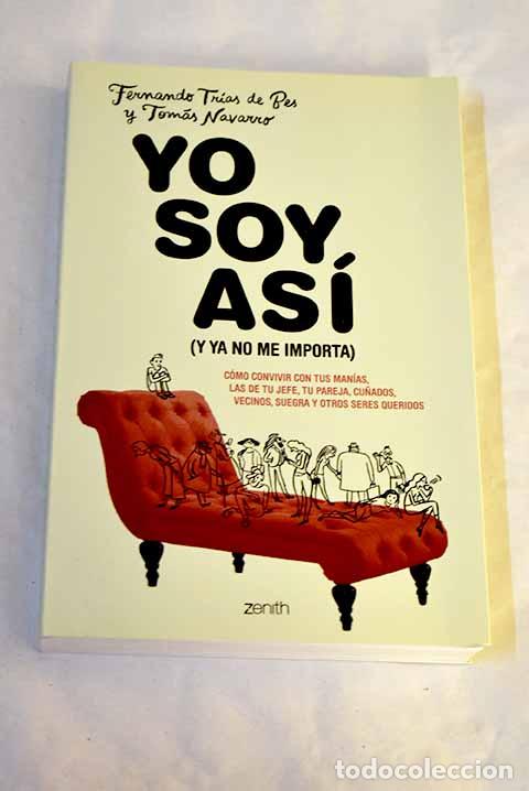 Livres: Yo soy as&iacute; (y ya no me importa): c&oacute;mo convivir con las man&iacute;as propias, de jefes, pareja, cu&ntilde;ados